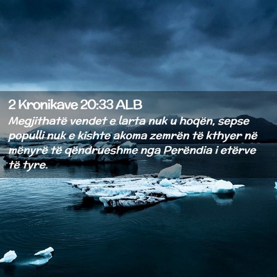 Picture 02 - 2 Kronikave 20:33 ALB - Megjithatë vendet e larta nuk u hoqën, sepse - Bible Verse Picture