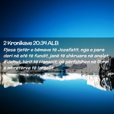Picture 02 - 2 Kronikave 20:34 ALB - Pjesa tjetër e bëmave të Jozafatit, nga e para - Bible Verse Picture