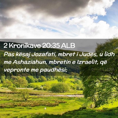 Picture 02 - 2 Kronikave 20:35 ALB - Pas kësaj Jozafati, mbret i Judës, u lidh me - Bible Verse Picture