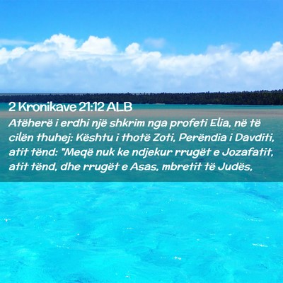 Picture 02 - 2 Kronikave 21:12 ALB - Atëherë i erdhi një shkrim nga profeti Elia, - Bible Verse Picture