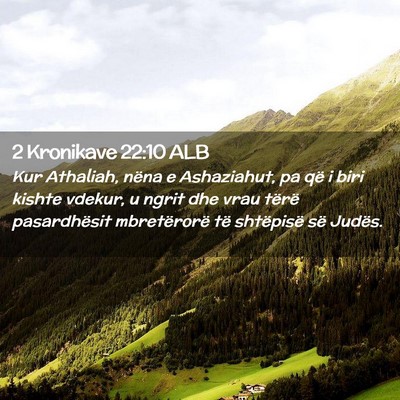 Picture 02 - 2 Kronikave 22:10 ALB - Kur Athaliah, nëna e Ashaziahut, pa që i biri - Bible Verse Picture
