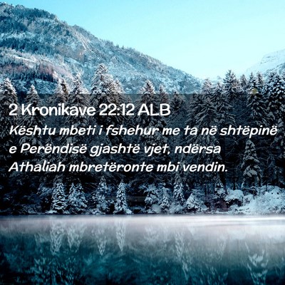 Picture 02 - 2 Kronikave 22:12 ALB - Kështu mbeti i fshehur me ta në shtëpinë e - Bible Verse Picture