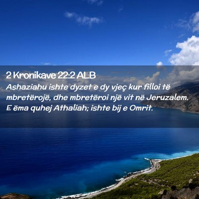 Picture 02 - 2 Kronikave 22:2 ALB - Ashaziahu ishte dyzet e dy vjeç kur filloi të - Bible Verse Picture