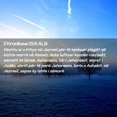 Picture 02 - 2 Kronikave 22:6 ALB - Kështu ai u kthye në Jezreel për të mjekuar - Bible Verse Picture