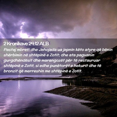 Picture 02 - 2 Kronikave 24:12 ALB - Pastaj mbreti dhe Jehojada ua jepnin këto atyre - Bible Verse Picture