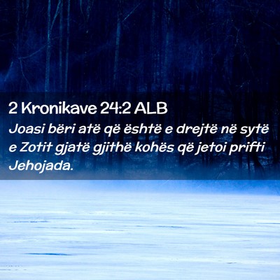 Picture 02 - 2 Kronikave 24:2 ALB - Joasi bëri atë që është e drejtë në sytë - Bible Verse Picture