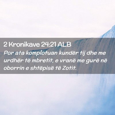 Picture 02 - 2 Kronikave 24:21 ALB - Por ata komplotuan kundër tij dhe me urdhër të - Bible Verse Picture