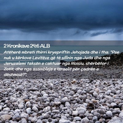 Picture 02 - 2 Kronikave 24:6 ALB - Atëherë mbreti thirri kryepriftin Jehojada dhe - Bible Verse Picture