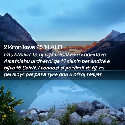 Picture 02 - 2 Kronikave 25:14 ALB - Pas kthimit të tij nga masakra e Edomitëve, - Bible Verse Picture