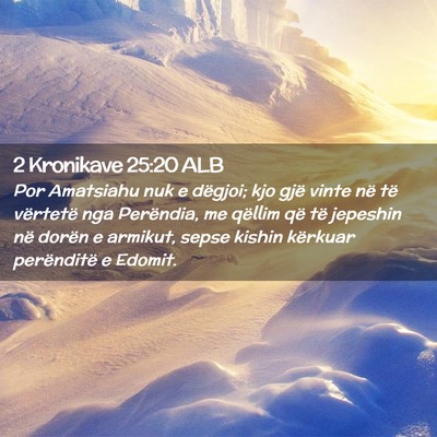 Picture 02 - 2 Kronikave 25:20 ALB - Por Amatsiahu nuk e dëgjoi; kjo gjë vinte në - Bible Verse Picture
