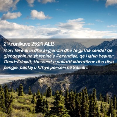 Picture 02 - 2 Kronikave 25:24 ALB - Mori tërë arin dhe argjendin dhe të gjitha - Bible Verse Picture