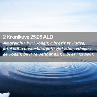 Picture 02 - 2 Kronikave 25:25 ALB - Amatsiahu, bir i Joasit, mbretit të Judës, - Bible Verse Picture