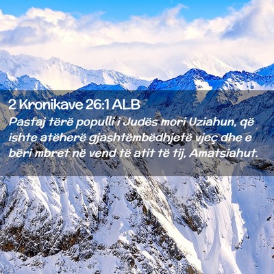 Picture 02 - 2 Kronikave 26:1 ALB - Pastaj tërë populli i Judës mori Uziahun, që - Bible Verse Picture