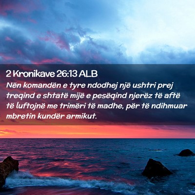 Picture 02 - 2 Kronikave 26:13 ALB - Nën komandën e tyre ndodhej një ushtri prej - Bible Verse Picture