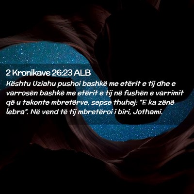 Picture 02 - 2 Kronikave 26:23 ALB - Kështu Uziahu pushoi bashkë me etërit e tij - Bible Verse Picture