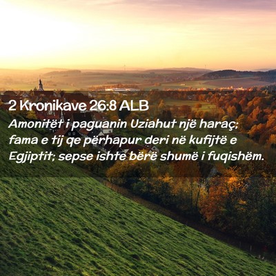 Picture 02 - 2 Kronikave 26:8 ALB - Amonitët i paguanin Uziahut një haraç; fama e - Bible Verse Picture