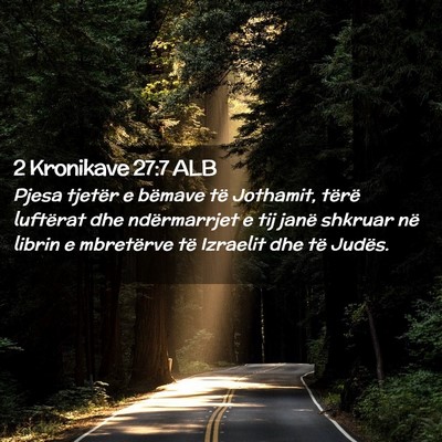 Picture 02 - 2 Kronikave 27:7 ALB - Pjesa tjetër e bëmave të Jothamit, tërë - Bible Verse Picture