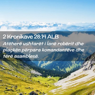 Picture 02 - 2 Kronikave 28:14 ALB - Atëherë ushtarët i lanë robërit dhe - Bible Verse Picture