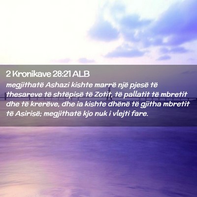 Picture 02 - 2 Kronikave 28:21 ALB - megjithatë Ashazi kishte marrë një pjesë të - Bible Verse Picture