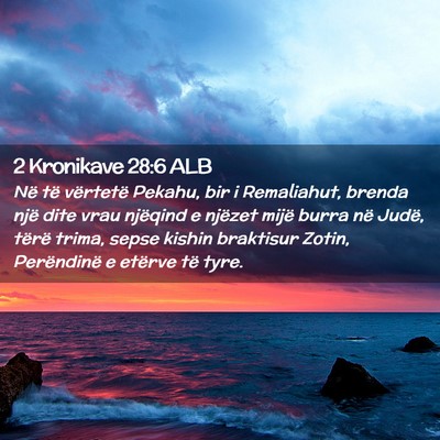Picture 02 - 2 Kronikave 28:6 ALB - Në të vërtetë Pekahu, bir i Remaliahut, - Bible Verse Picture
