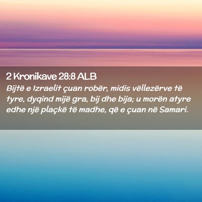 Picture 02 - 2 Kronikave 28:8 ALB - Bijtë e Izraelit çuan robër, midis - Bible Verse Picture