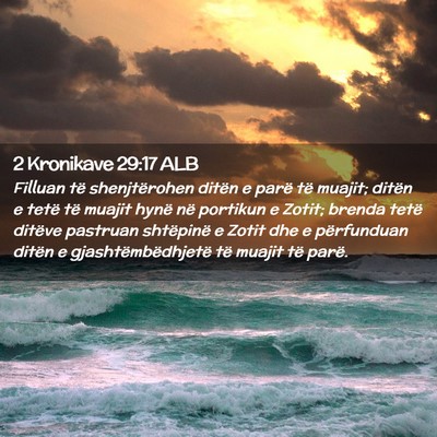 Picture 02 - 2 Kronikave 29:17 ALB - Filluan të shenjtërohen ditën e parë të - Bible Verse Picture