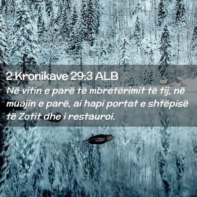 Picture 02 - 2 Kronikave 29:3 ALB - Në vitin e parë të mbretërimit të tij, në - Bible Verse Picture