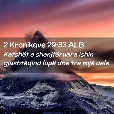 Picture 02 - 2 Kronikave 29:33 ALB - Kafshët e shenjtëruara ishin gjashtëqind lopë - Bible Verse Picture