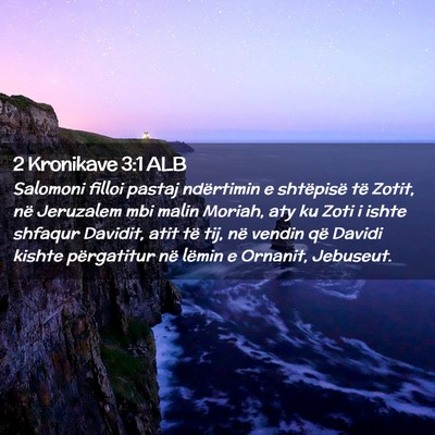 Picture 02 - 2 Kronikave 3:1 ALB - Salomoni filloi pastaj ndërtimin e shtëpisë - Bible Verse Picture