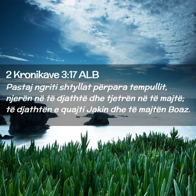 Picture 02 - 2 Kronikave 3:17 ALB - Pastaj ngriti shtyllat përpara tempullit, - Bible Verse Picture