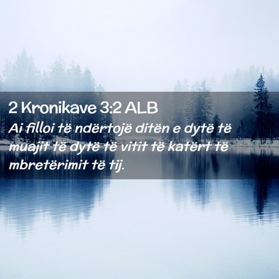 Picture 02 - 2 Kronikave 3:2 ALB - Ai filloi të ndërtojë ditën e dytë të - Bible Verse Picture
