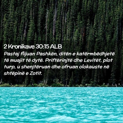 Picture 02 - 2 Kronikave 30:15 ALB - Pastaj flijuan Pashkën, ditën e - Bible Verse Picture