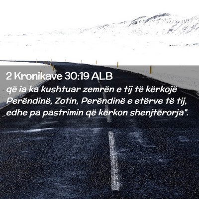 Picture 02 - 2 Kronikave 30:19 ALB - që ia ka kushtuar zemrën e tij të kërkojë - Bible Verse Picture