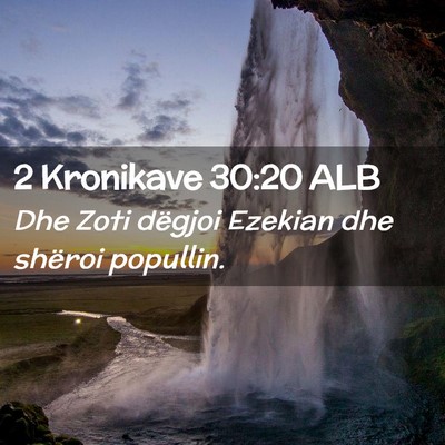 Picture 02 - 2 Kronikave 30:20 ALB - Dhe Zoti dëgjoi Ezekian dhe shëroi - Bible Verse Picture