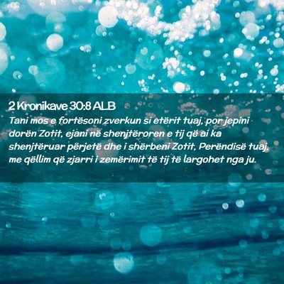Picture 02 - 2 Kronikave 30:8 ALB - Tani mos e fortësoni zverkun si etërit tuaj, - Bible Verse Picture