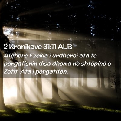 Picture 02 - 2 Kronikave 31:11 ALB - Atëherë Ezekia i urdhëroi ata të përgatisnin - Bible Verse Picture