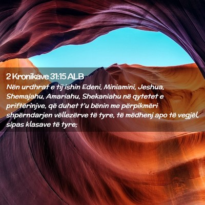 Picture 02 - 2 Kronikave 31:15 ALB - Nën urdhrat e tij ishin Edeni, Miniamini, - Bible Verse Picture