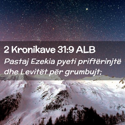 Picture 02 - 2 Kronikave 31:9 ALB - Pastaj Ezekia pyeti priftërinjtë dhe Levitët - Bible Verse Picture