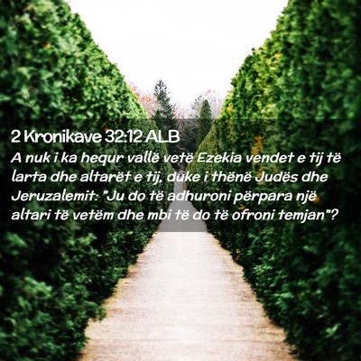 Picture 02 - 2 Kronikave 32:12 ALB - A nuk i ka hequr vallë vetë Ezekia vendet e tij - Bible Verse Picture