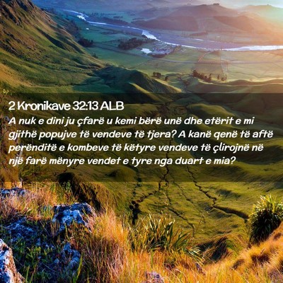 Picture 02 - 2 Kronikave 32:13 ALB - A nuk e dini ju çfarë u kemi bërë unë dhe - Bible Verse Picture
