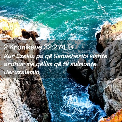 Picture 02 - 2 Kronikave 32:2 ALB - Kur Ezekia pa që Senasheribi kishte ardhur me - Bible Verse Picture