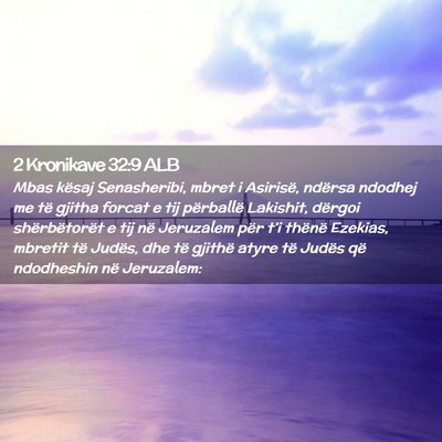 Picture 02 - 2 Kronikave 32:9 ALB - Mbas kësaj Senasheribi, mbret i Asirisë, - Bible Verse Picture