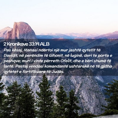 Picture 02 - 2 Kronikave 33:14 ALB - Pas kësaj, Manasi ndërtoi një mur jashtë - Bible Verse Picture