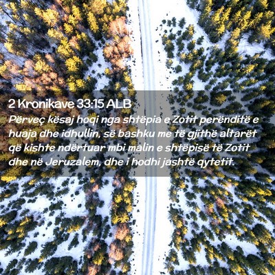 Picture 02 - 2 Kronikave 33:15 ALB - Përveç kësaj hoqi nga shtëpia e Zotit - Bible Verse Picture