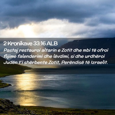 Picture 02 - 2 Kronikave 33:16 ALB - Pastaj restauroi altarin e Zotit dhe mbi të - Bible Verse Picture