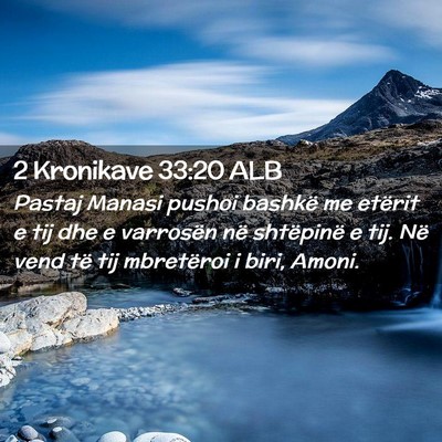 Picture 02 - 2 Kronikave 33:20 ALB - Pastaj Manasi pushoi bashkë me etërit e tij dhe - Bible Verse Picture