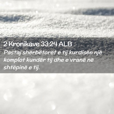 Picture 02 - 2 Kronikave 33:24 ALB - Pastaj shërbëtorët e tij kurdisën një - Bible Verse Picture
