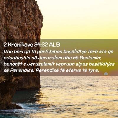 Picture 02 - 2 Kronikave 34:32 ALB - Dhe bëri që të përfshihen besëlidhje tërë - Bible Verse Picture