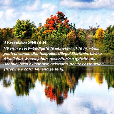 Picture 02 - 2 Kronikave 34:8 ALB - Në vitin e tetëmbëdhjetë të mbretërimit të - Bible Verse Picture