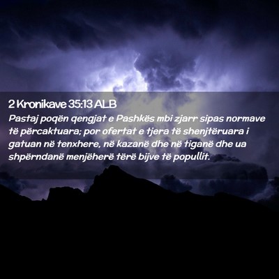 Picture 02 - 2 Kronikave 35:13 ALB - Pastaj poqën qengjat e Pashkës mbi zjarr sipas - Bible Verse Picture